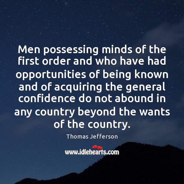 Men possessing minds of the first order and who have had opportunities Thomas Jefferson Picture Quote