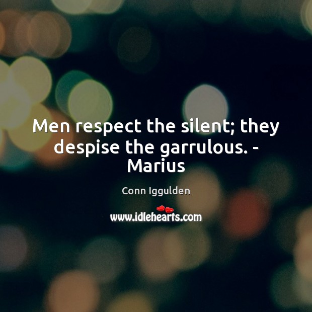 Men respect the silent; they despise the garrulous. – Marius Silent Quotes Image
