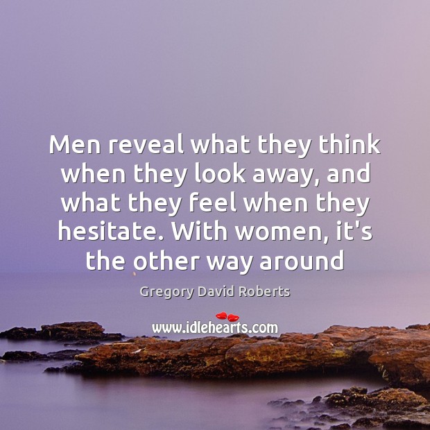 Men reveal what they think when they look away, and what they Gregory David Roberts Picture Quote