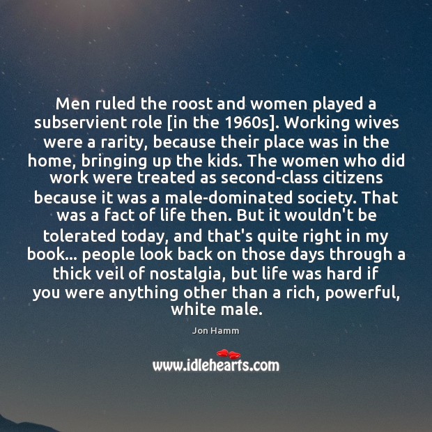 Men ruled the roost and women played a subservient role [in the 1960 Jon Hamm Picture Quote