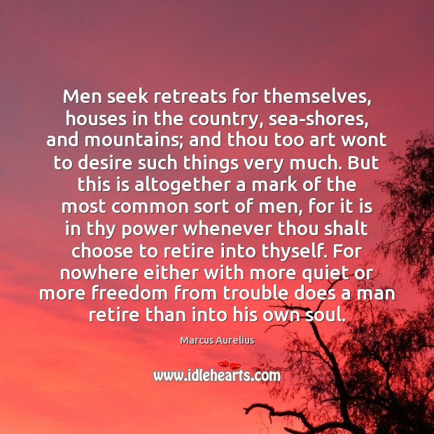Men seek retreats for themselves, houses in the country, sea-shores, and mountains; Image