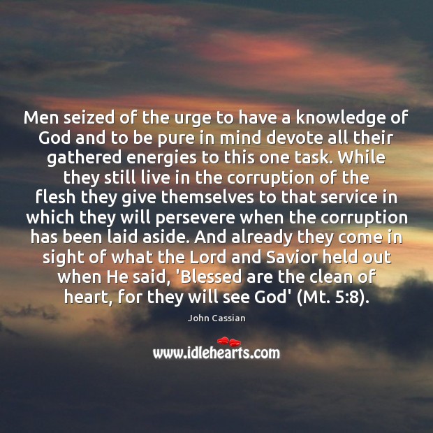 Men seized of the urge to have a knowledge of God and John Cassian Picture Quote