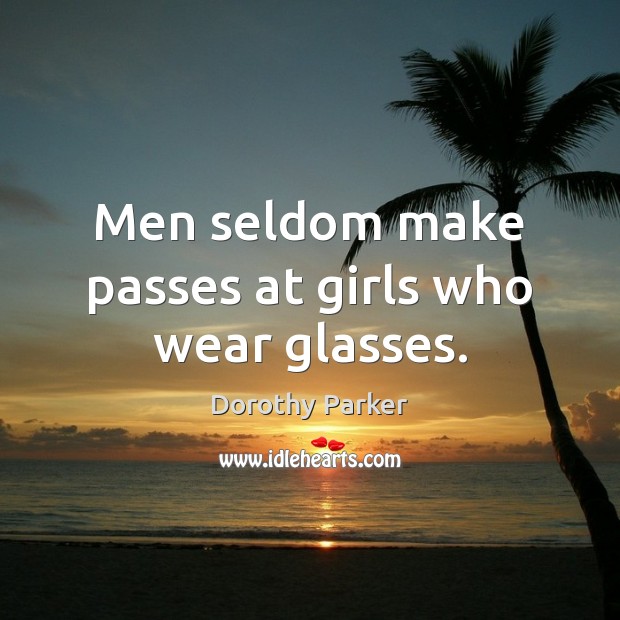 Men seldom make passes at girls who wear glasses. Image