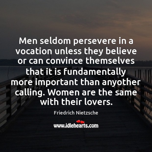 Men seldom persevere in a vocation unless they believe or can convince Image