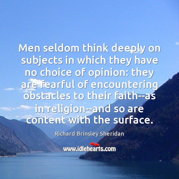 Men seldom think deeply on subjects in which they have no choice Image