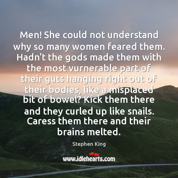 Men! She could not understand why so many women feared them. Hadn’t Stephen King Picture Quote