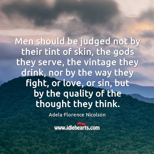 Men should be judged not by their tint of skin Adela Florence Nicolson Picture Quote