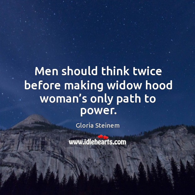 Men should think twice before making widow hood woman’s only path to power. Image