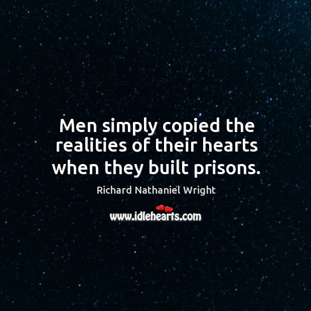 Men simply copied the realities of their hearts when they built prisons. Image