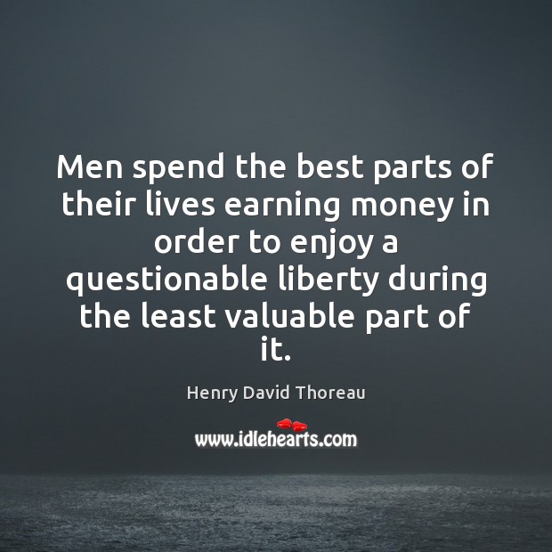 Men spend the best parts of their lives earning money in order Image