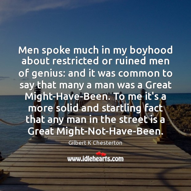 Men spoke much in my boyhood about restricted or ruined men of Gilbert K Chesterton Picture Quote