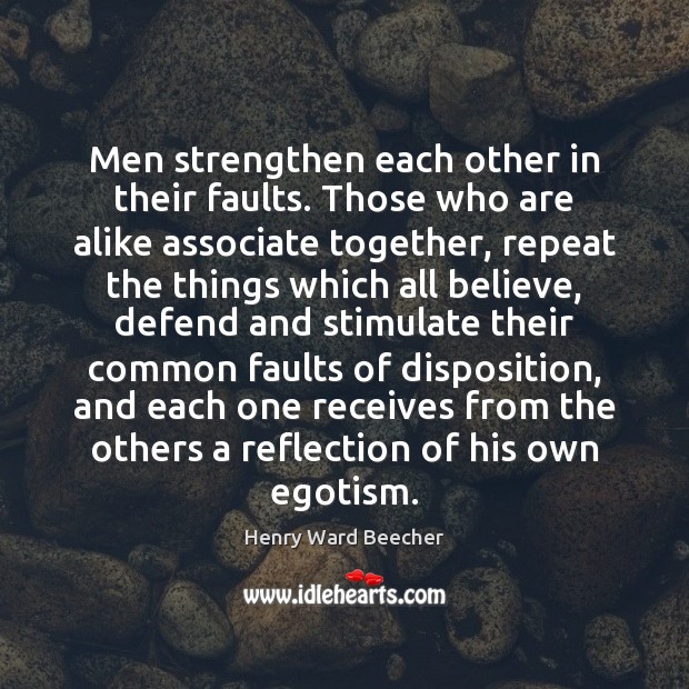 Men strengthen each other in their faults. Those who are alike associate Image