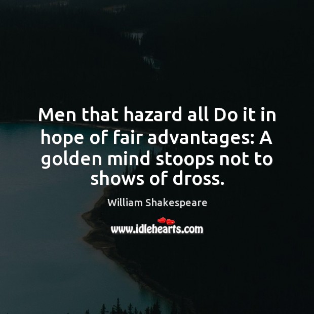 Men that hazard all Do it in hope of fair advantages: A William Shakespeare Picture Quote