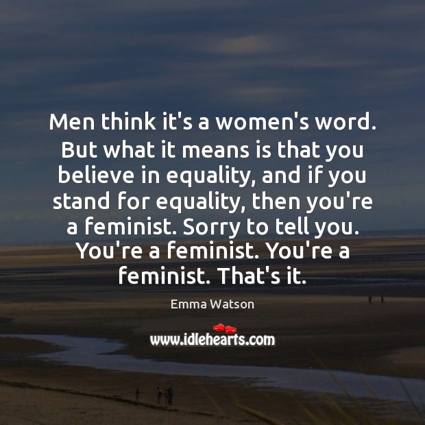Men think it’s a women’s word. But what it means is that Emma Watson Picture Quote