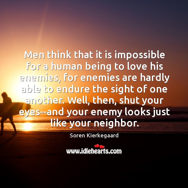 Men think that it is impossible for a human being to love Soren Kierkegaard Picture Quote