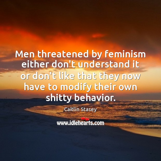 Men threatened by feminism either don’t understand it or don’t like that Image