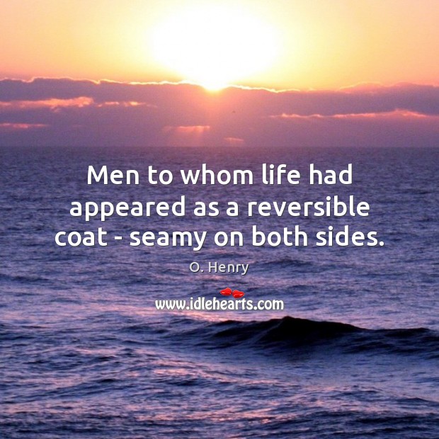 Men to whom life had appeared as a reversible coat – seamy on both sides. Image