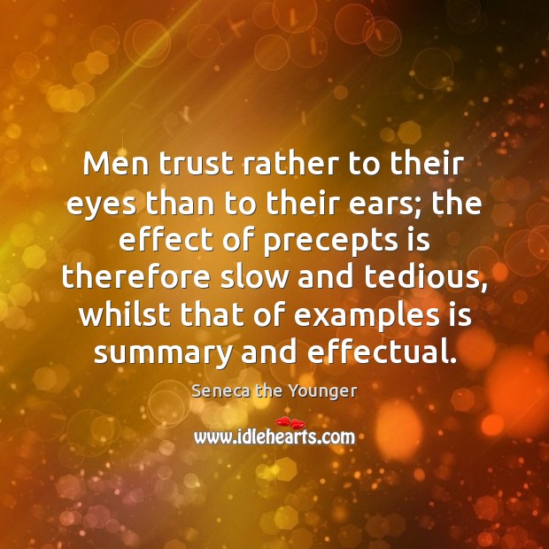 Men trust rather to their eyes than to their ears; the effect Image