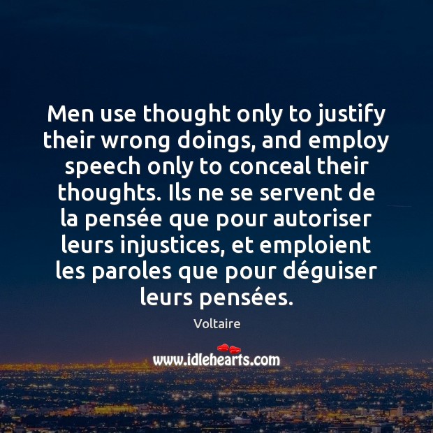 Men use thought only to justify their wrong doings, and employ speech Voltaire Picture Quote