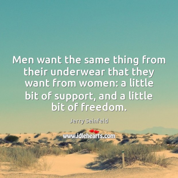 Men want the same thing from their underwear that they want from Jerry Seinfeld Picture Quote