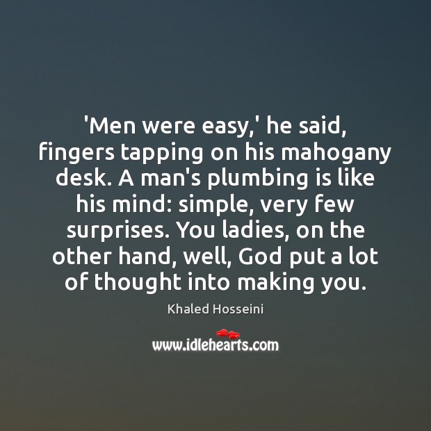 ‘Men were easy,’ he said, fingers tapping on his mahogany desk. Khaled Hosseini Picture Quote