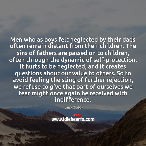 Men who as boys felt neglected by their dads often remain distant Larry Crabb Picture Quote