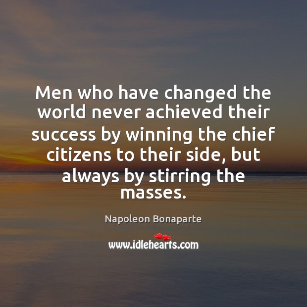 Men who have changed the world never achieved their success by winning Napoleon Bonaparte Picture Quote