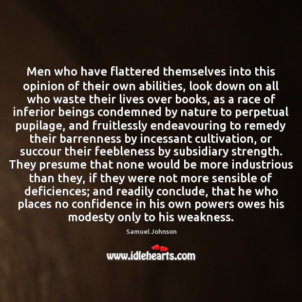 Men who have flattered themselves into this opinion of their own abilities, Confidence Quotes Image