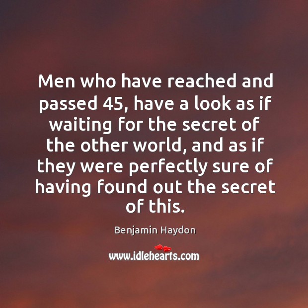 Men who have reached and passed 45, have a look as if waiting for the secret of the Image