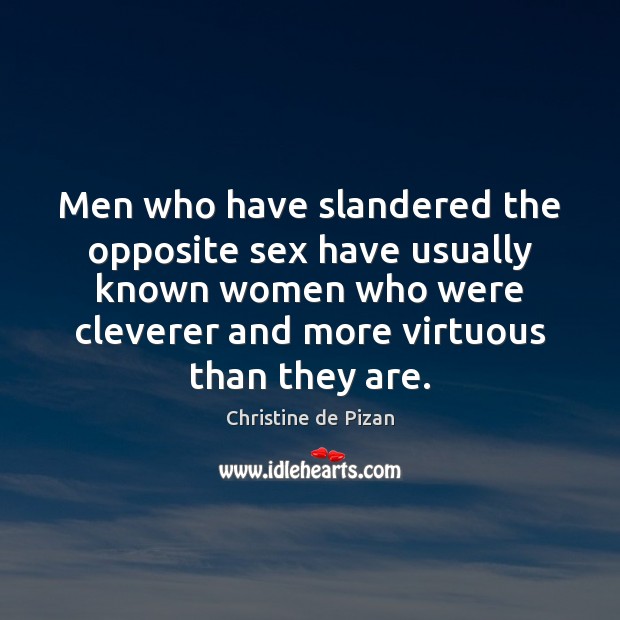 Men who have slandered the opposite sex have usually known women who Christine de Pizan Picture Quote