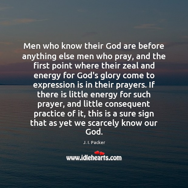 Men who know their God are before anything else men who pray, Image