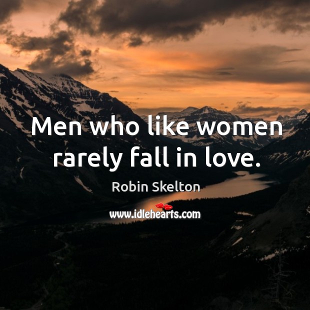 Men who like women rarely fall in love. Image