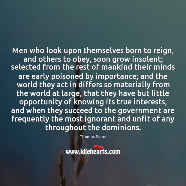 Men who look upon themselves born to reign, and others to obey, Thomas Paine Picture Quote