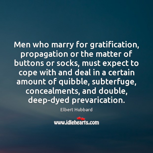 Men who marry for gratification, propagation or the matter of buttons or Expect Quotes Image