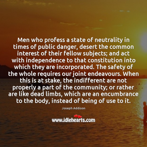 Men who profess a state of neutrality in times of public danger, Joseph Addison Picture Quote