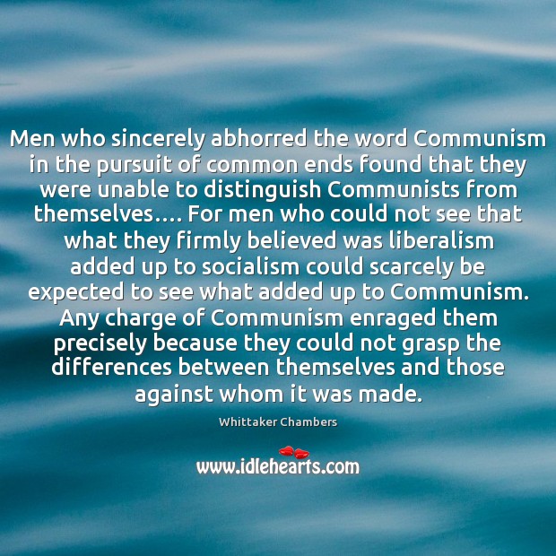Men who sincerely abhorred the word Communism in the pursuit of common 