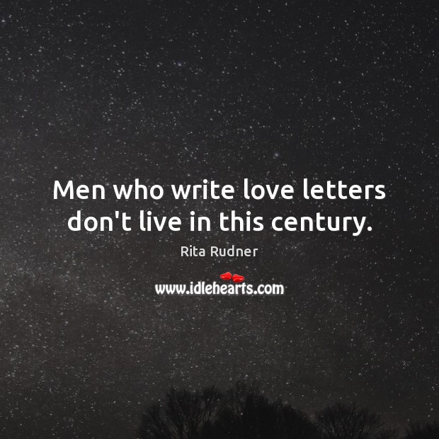 Men who write love letters don’t live in this century. Rita Rudner Picture Quote
