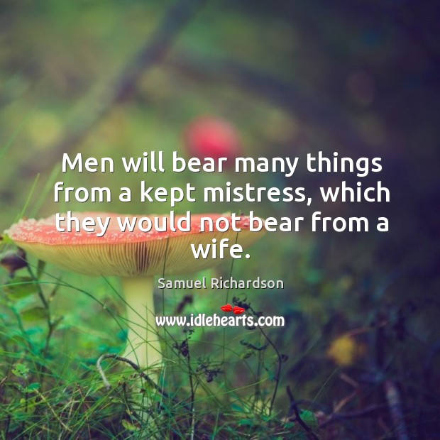 Men will bear many things from a kept mistress, which they would not bear from a wife. Image