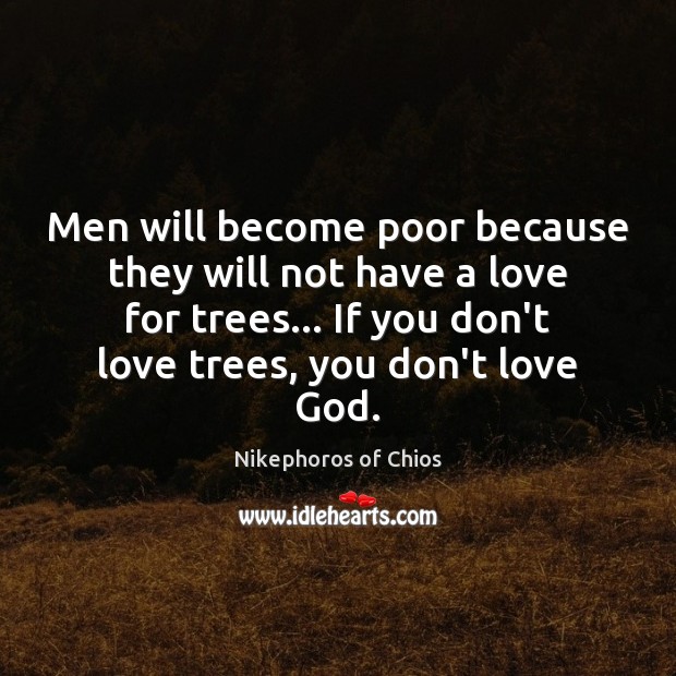 Men will become poor because they will not have a love for Nikephoros of Chios Picture Quote