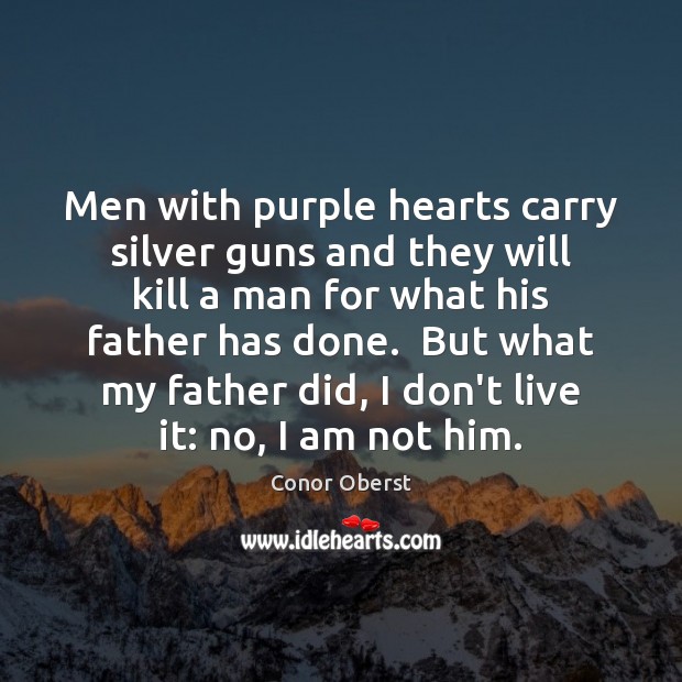 Men with purple hearts carry silver guns and they will kill a Conor Oberst Picture Quote