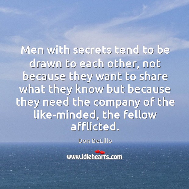 Men with secrets tend to be drawn to each other Don DeLillo Picture Quote