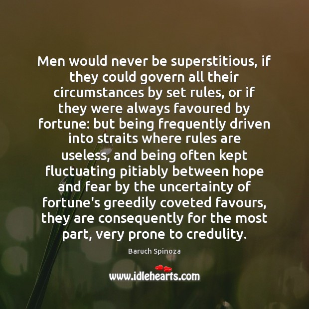 Men would never be superstitious, if they could govern all their circumstances Baruch Spinoza Picture Quote