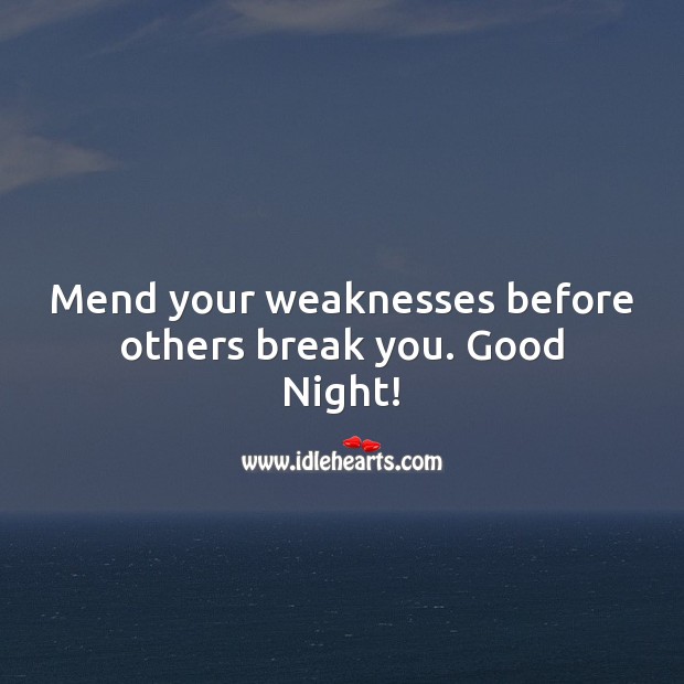 Mend your weaknesses before others break you. Good Night Quotes Image