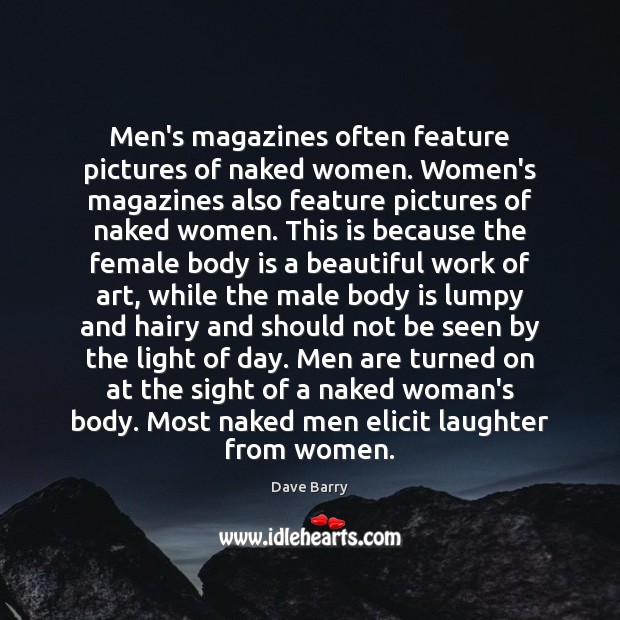 Men’s magazines often feature pictures of naked women. Women’s magazines also feature Dave Barry Picture Quote