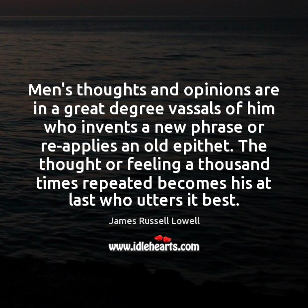 Men’s thoughts and opinions are in a great degree vassals of him Image