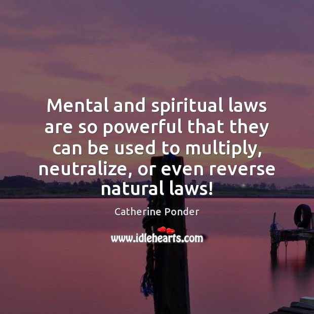 Mental and spiritual laws are so powerful that they can be used Catherine Ponder Picture Quote