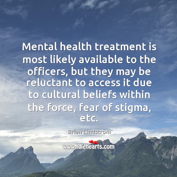 Mental health treatment is most likely available to the officers, but they Brian Lindstrom Picture Quote