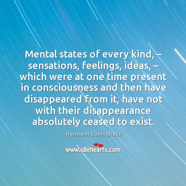 Mental states of every kind, – sensations, feelings, ideas, – which were at one time Image