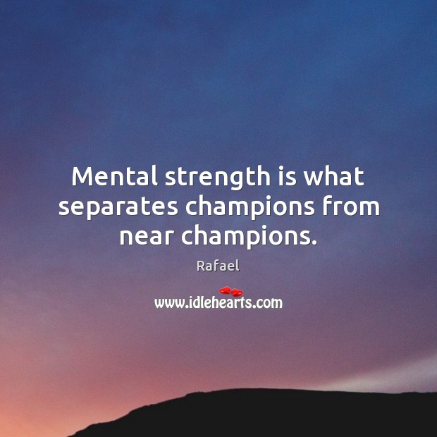 Mental strength is what separates champions from near champions. Strength Quotes Image
