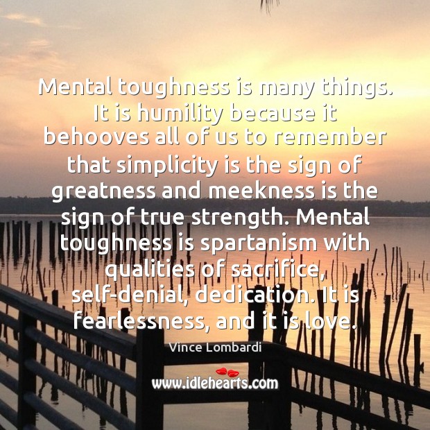 Mental toughness is many things. It is humility because it behooves all Humility Quotes Image